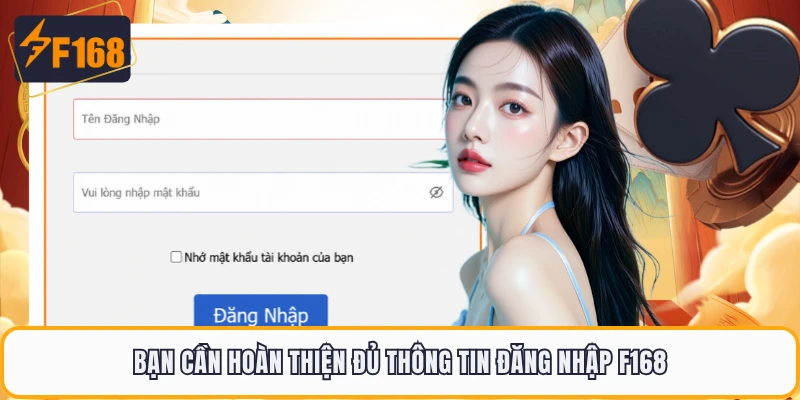 Bạn cần hoàn thiện đủ thông tin đăng nhập F168