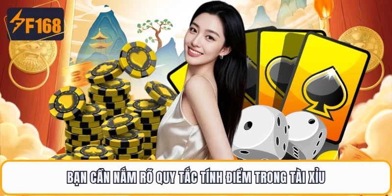 Bạn cần nắm rõ quy tắc tính điểm trong tài xỉu