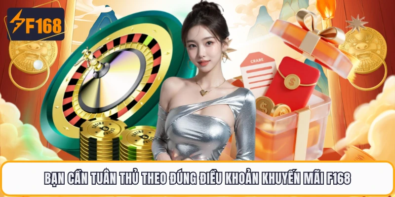 Bạn cần tuân thủ theo đúng điều khoản khuyến mãi F168