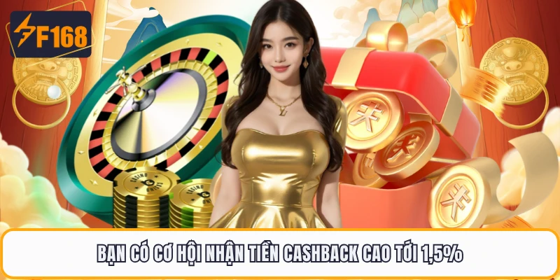 Bạn có cơ hội nhận tiền cashback cao tới 1,5%
