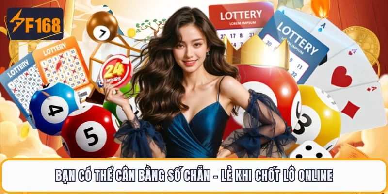 Bạn có thể cân bằng số chẵn - lẻ khi chốt lô online