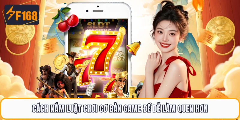 Cách nắm luật chơi cơ bản game để dễ làm quen hơn 