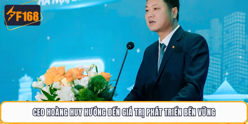 CEO Hoàng Huy hướng đến giá trị phát triển bền vững