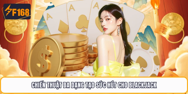 Chiến thuật đa dạng tạo sức hút cho Blackjack