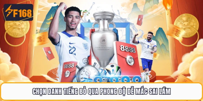 Chọn danh tiếng bỏ qua phong độ dễ mắc sai lầm
