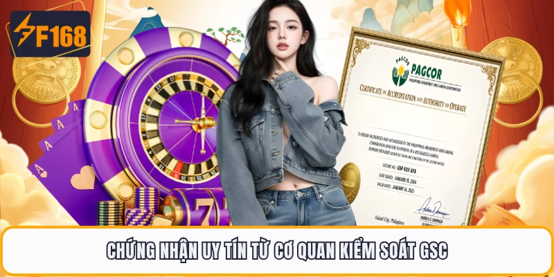 Chứng nhận uy tín từ cơ quan kiểm soát GSC
