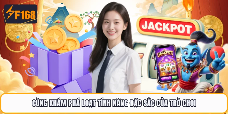 Cùng khám phá loạt tính năng đặc sắc của trò chơi 