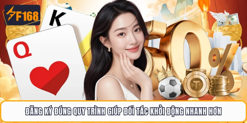 Đăng ký đúng quy trình giúp đối tác khởi động nhanh hơn