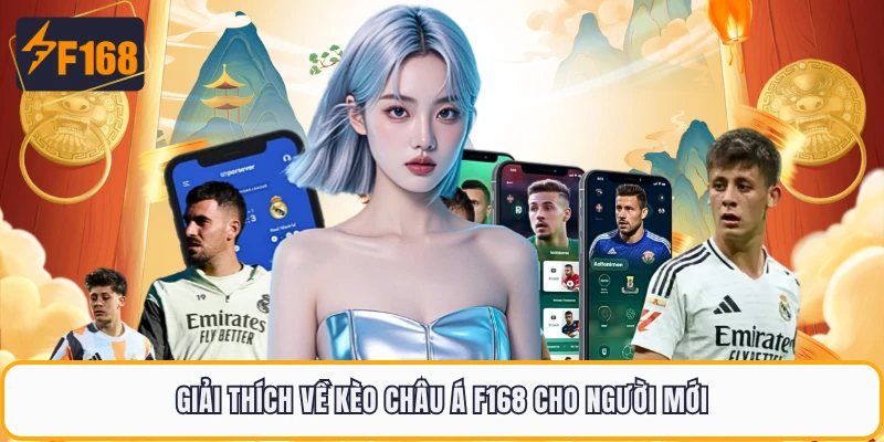 Giải thích về kèo châu Á F168 cho người mới