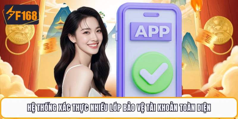 Hệ thống xác thực nhiều lớp bảo vệ tài khoản toàn diện