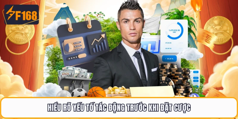 Hiểu rõ yếu tố tác động trước khi đặt cược
