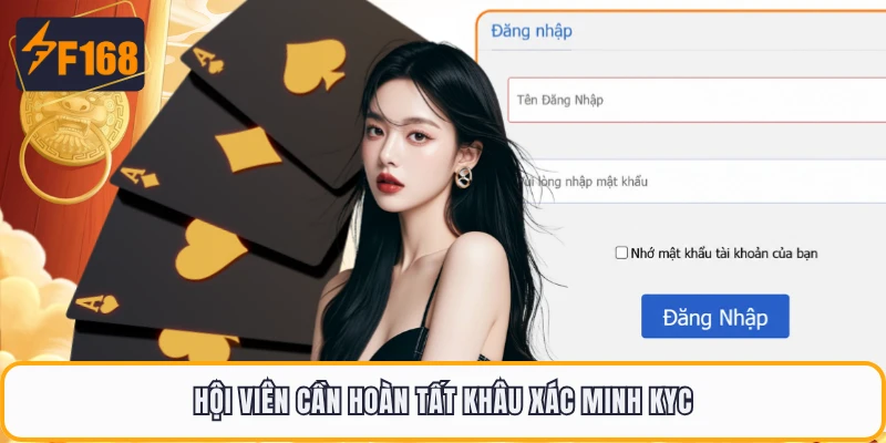 Hội viên cần hoàn tất khâu xác minh KYC
