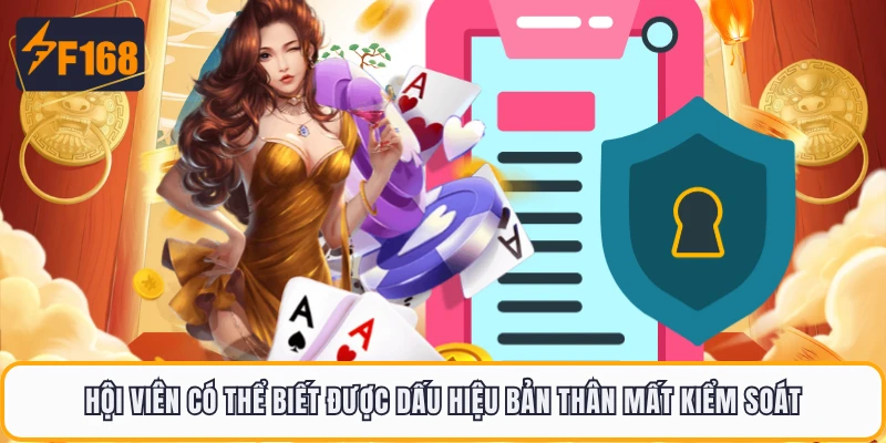 Hội viên có thể biết được dấu hiệu bản thân mất kiểm soát
