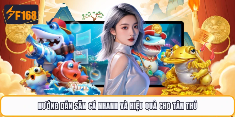 Hướng dẫn săn cá nhanh và hiệu quả cho tân thủ