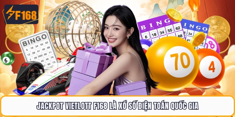 Jackpot Vietlott F168 là xổ số điện toán quốc gia