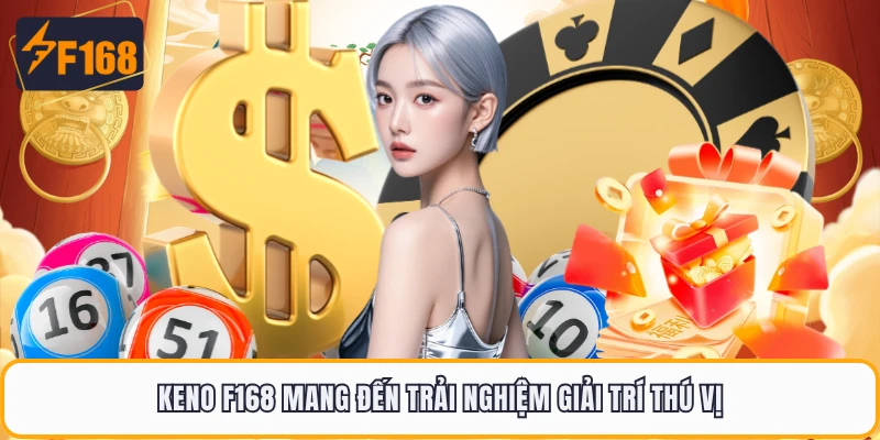 Keno F168 mang đến trải nghiệm giải trí thú vị