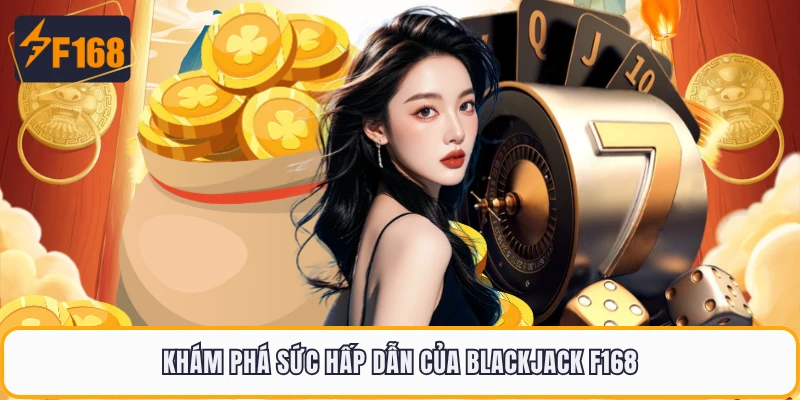 Khám phá sức hấp dẫn của Blackjack F168