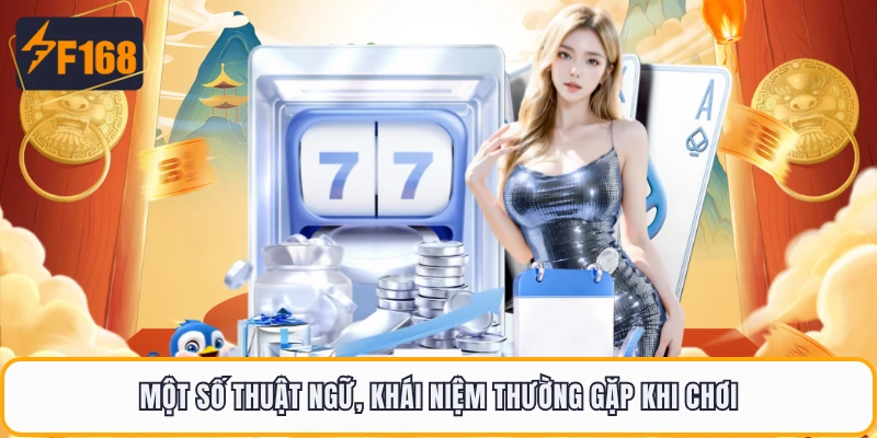 Một số thuật ngữ, khái niệm thường gặp khi chơi
