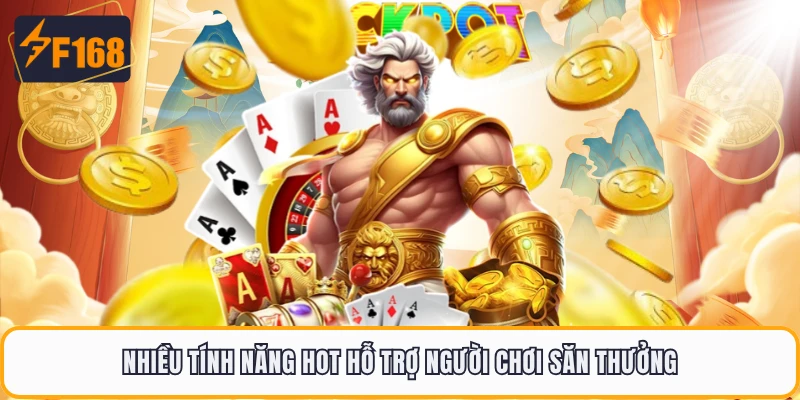 Nhiều tính năng hot hỗ trợ người chơi săn thưởng