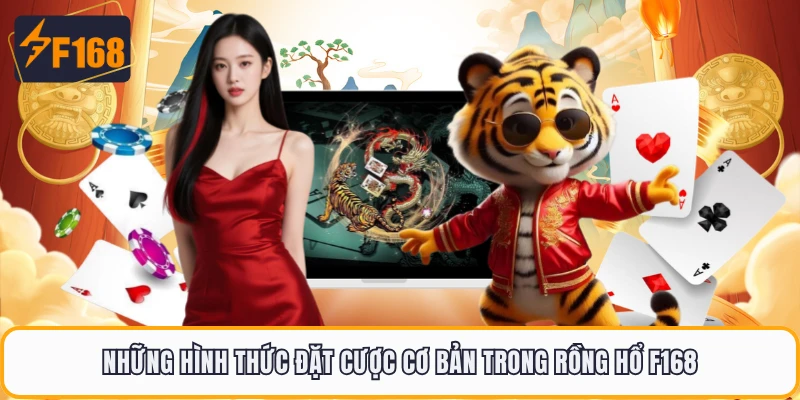 Những hình thức đặt cược cơ bản trong Rồng Hổ F168 