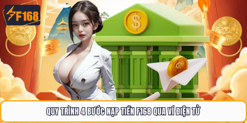 Quy trình 4 bước nạp tiền F168 qua ví điện tử