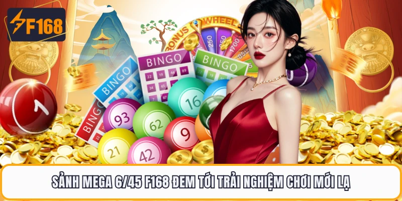 Sảnh Mega 6/45 F168 đem tới trải nghiệm chơi mới lạ