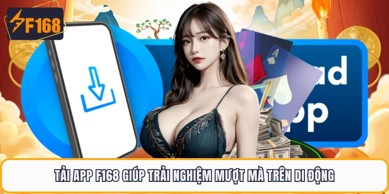 Tải app F168 giúp trải nghiệm mượt mà trên di động