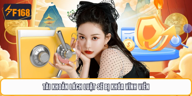 Tài khoản lách luật sẽ bị khóa vĩnh viễn
