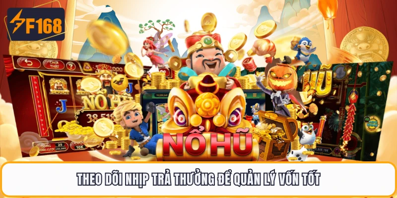 Theo dõi nhịp trả thưởng để quản lý vốn tốt