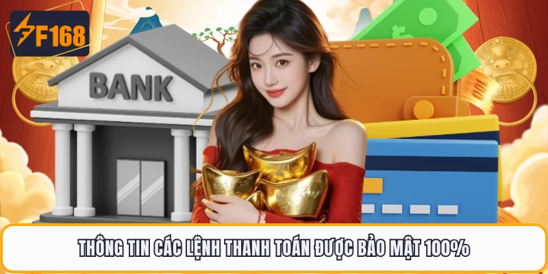 Thông tin các lệnh thanh toán được bảo mật 100%Thông tin các lệnh thanh toán được bảo mật 100%