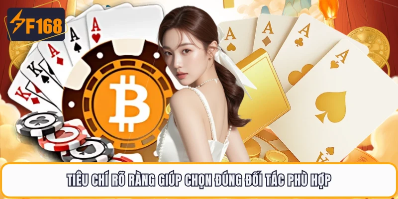 Tiêu chí rõ ràng giúp chọn đúng đối tác phù hợp