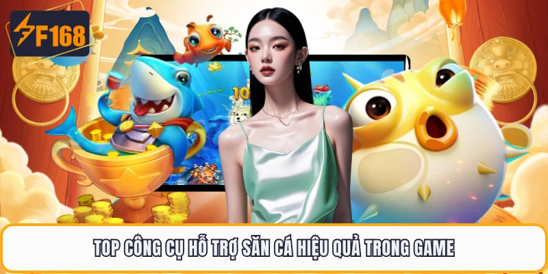 Top công cụ hỗ trợ săn cá hiệu quả trong game