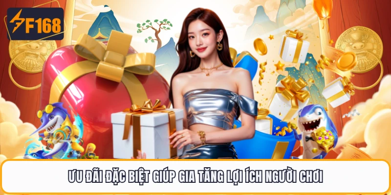 Ưu đãi đặc biệt giúp gia tăng lợi ích người chơi